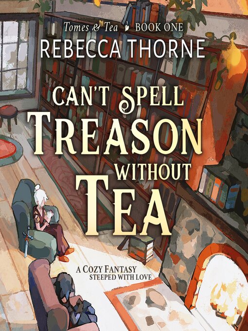 Title details for Can't Spell Treason Without Tea by Rebecca Thorne - Wait list